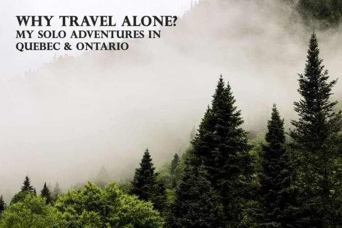 Why Travel Alone- My Solo Adventures in Quebec & Ontario - Unsweetened Caroline-2-9
